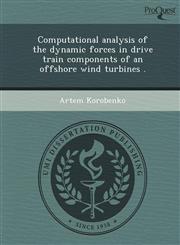 Computational analysis of the dynamic forces in drive train components of an offshore wind turbines .,1249081602,9781249081609