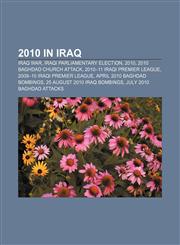 2010 in Iraq Iraq War, Iraqi parliamentary election, 2010, 2010 Baghdad church attack, 2010-11 Iraqi Premier League,1157696740,9781157696742