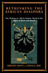 Rethinking the African Diaspora The Making of a Black Atlantic World in the Bight of Benin and Brazil,071468158X,9780714681580
