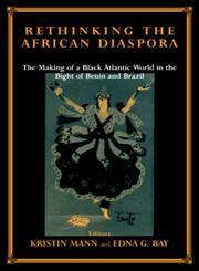 Rethinking the African Diaspora The Making of a Black Atlantic World in the Bight of Benin and Brazil,071468158X,9780714681580