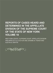 Reports of cases heard and determined in the Appellate Division of the Supreme Court of the state of New York Volume 18,1154010368,9781154010367