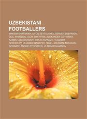 Uzbekistani footballers Maksim Shatskikh, Ilyos Zeytulayev, Server Djeparov, Odil Ahmedov, Igor Shkvyrin, Alexander Geynrikh,1156651301,9781156651308