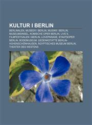 Kultur i Berlin Berlinalen, Museer i Berlin, Musikk i Berlin, Museumsinsel, Komische Oper Berlin, Live 8, Filmfestivalen i Berlin, Loveparade,1232786799,9781232786795