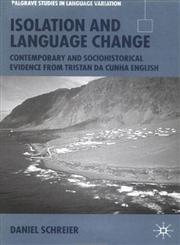 Isolation and Language Change Contemporary and Sociohistorical Evidence from Tristan Da Cunha English Illustrated Edition,1403904073,9781403904072