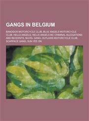 Gangs in Belgium Bandidos Motorcycle Club, Blue Angels Motorcycle Club, Hells Angels, Hells Angels MC Criminal Allegations and Incident,1230502920,9781230502922