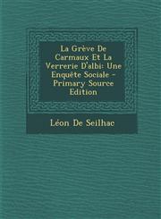 La Grève De Carmaux Et La Verrerie D'albi Une Enquête Sociale - Primary Source Edition,1294004069,9781294004066