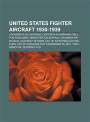 United States fighter aircraft 1930-1939 Lockheed P-38 Lightning, Curtiss P-40 Warhawk, Bell P-39 Airacobra, Brewster F2A Buffalo,1155657055,9781155657059