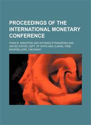 Proceedings of the International Monetary conference,1232303380,9781232303381