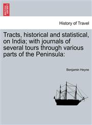 Tracts, historical and statistical, on India; with journals of several tours through various parts of the Peninsula,1241607974,9781241607975