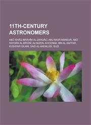 11th-Century Astronomers AB Ish Q Ibr H M Al-Zarq L, Abu Nasr Mansur, AB Ray N Al-B R N, Alhazen, Avicenna, Ibn Al-Saffar, Kushyar Gilani, Said,1230776583,9781230776583