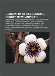 Geography of Hillsborough County, New Hampshire Landforms of Hillsborough County, New Hampshire, Parks in Hillsborough County, New Hampshire,1157218601,9781157218609