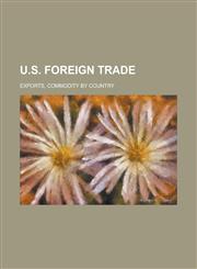 U.S. Foreign Trade; Exports, commodity by country,1236977378,9781236977373