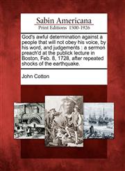 God's awful determination against a people that will not obey his voice, by his word, and judgements a sermon preach'd at the publick lecture in Boston, Feb. 8, 1728, after repeated shocks of the earthquake.,1275845983,9781275845985