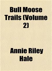 Bull Moose Trails (Volume 2),115465222X,9781154652222