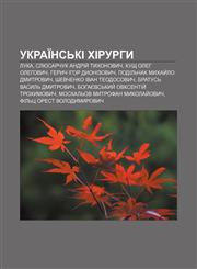 Ukraïnsʹki khirurhy Luka, Slyusarchuk Andriy̆ Tykhonovych, Kushch Oleh Olehovych, Herych Ihor Dyonizovych, Podilʹchak Mykhay̆lo Dmytrovych,1233832778,9781233832774