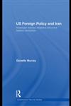 US Foreign Policy and Iran American-Iranian Relations Since the Islamic Revolution,0415394066,9780415394062