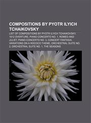 Compositions by Pyotr Ilyich Tchaikovsky List of compositions by Pyotr Ilyich Tchaikovsky, 1812 Overture, Piano Concerto No. 1,1233065211,9781233065219