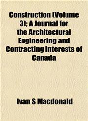 Construction (Volume 3); A Journal for the Architectural Engineering and Contracting Interests of Canada,1153576961,9781153576963