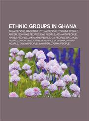Ethnic groups in Ghana Fula people, Dagomba, Dyula people, Yoruba people, Akyem, Soninke people, Ewe people, Ashanti people, Hausa people,1156463076,9781156463079