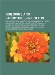 Buildings and structures in Bolton Railway stations in Bolton, Schools in Bolton, List of mills in Bolton, Bolton School,1156114454,9781156114452