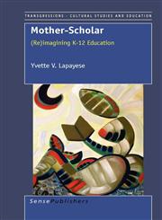 Mother-Scholar (Re)imagining K-12 Education,9460918905,9789460918902