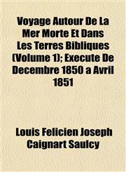 Voyage Autour De La Mer Morte Et Dans Les Terres Bibliques (Volume 1); Exécuté De Décembre 1850 a Avril 1851,1152107496,9781152107496