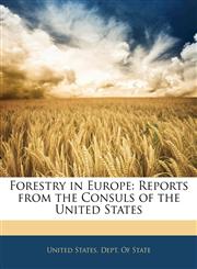 Forestry in Europe Reports from the Consuls of the United States,1145966381,9781145966383