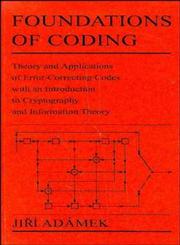 Foundations of Coding Theory and Applications of Error-Correcting Codes with an Introduction to Cryptography and Information Theory,0471621870,9780471621874