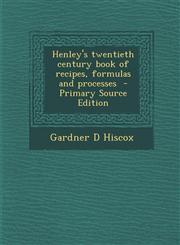 Henley's Twentieth Century Book of Recipes, Formulas and Processes - Primary Source Edition,1295591065,9781295591060