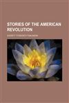 Stories of the American Revolution (Volume 2),1458975266,9781458975263