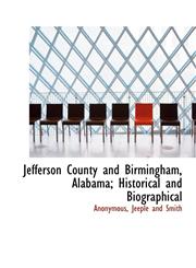 Jefferson County and Birmingham, Alabama; Historical and Biographical,1140584340,9781140584346