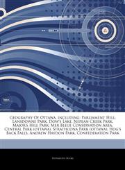 Articles On Geography Of Ottawa, including Parliament Hill, Lansdowne Park, Dow's Lake, Nepean Creek Park, Major's Hill Park, Mer Bleue Conservation Area, Central Park (ottawa), Strathcona Park (ottawa), Hog's Back Falls,1244623466,9781244623460