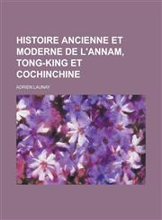 Histoire Ancienne Et Moderne de L'Annam, Tong-King Et Cochinchine,1234347970,9781234347970