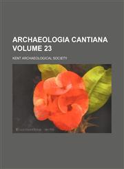 Archaeologia cantiana Volume 23,1153290855,9781153290852