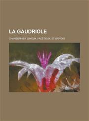 La Gaudriole; Chansonnier Joyeux, Facetieux, Et Grivois,1234874067,9781234874063