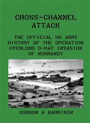 Cross-Channel Attack The Official US Army History of the Operation Overlord D-Day Invasion of Normandy,1610010248,9781610010245