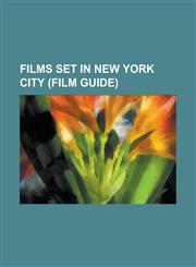 Films Set in New York City (Film Guide) The Avengers (2012 Film), the Amazing Spider-Man (2012 Film), Citizen Kane, Captain America: The First Avenge,1230677259,9781230677255