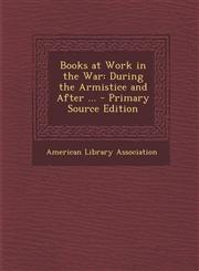 Books at Work in the War During the Armistice and After ... - Primary Source Edition,1295338947,9781295338948