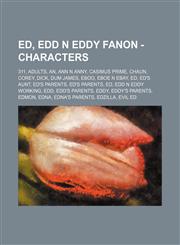 Ed, Edd n Eddy Fanon - Characters 311, Adults, An, Ann n Anny, Casimus Prime, Chaun, Corey, Dick, Dum James, Eboo, Eboe n Ebay, Ed, Ed's Aunt, Ed's Parents, Ed's Parents, Ed, Edd n Eddy Working, Edd, Edd's Parents, Eddy, Eddy's Parents, Edmon, Edna, Edna,1234677040,9781234677046