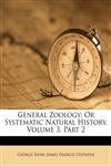 General Zoology Or Systematic Natural History, Volume 3, Part 2,1175134236,9781175134233
