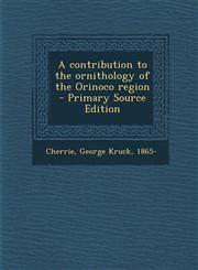 Contribution to the Ornithology of the Orinoco Region,128964330X,9781289643300
