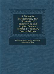 Course in Mathematics, for Students of Engineering and Applied Science, Volume 1,1287577164,9781287577164