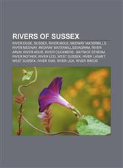 Rivers of Sussex River Ouse, Sussex, River Mole, Medway watermills, River Medway, Medway watermills|Diagram, River Arun, River Adur,1155894588,9781155894584