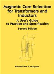 Magnetic Core Selection for Transformers and Inductors A User's Guide to Practice and Specifications 2nd Edition,0824798414,9780824798413