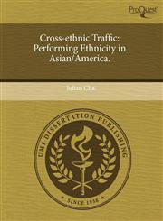Cross-ethnic Traffic Performing Ethnicity in Asian/America.,1244688231,9781244688230
