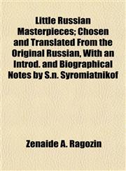 Little Russian Masterpieces; Chosen and Translated From the Original Russian, With an Introd. and Biographical Notes by S.n. Syromiatnikof,115477208X,9781154772081
