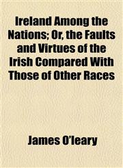 Ireland Among the Nations; Or, the Faults and Virtues of the Irish Compared With Those of Other Races,1152973673,9781152973671