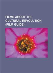 Films about the Cultural Revolution (Film Guide) Balzac and the Little Chinese Seamstress (Film), Farewell My Concubine (Film), Hibiscus Town, in the,1230760113,9781230760117