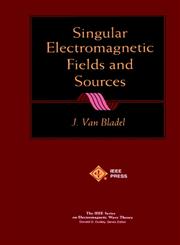 Singular Electromagnetic Fields and Sources,0780360389,9780780360389