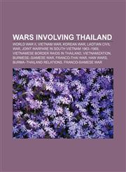 Wars involving Thailand World War II, Vietnam War, Korean War, Laotian Civil War, Joint warfare in South Vietnam 1963-1969,1156656893,9781156656891